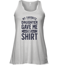 Load image into Gallery viewer, My Favorite Daughter Gave Me This Shirt Father's Day Gift Women Racerback Tank
