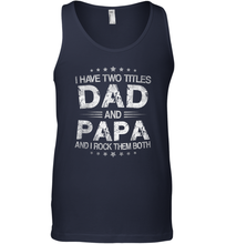 Load image into Gallery viewer, I Have Two Titles Dad And Papa Funny Tshirt Fathers Day Funny Gifts Men Cotton Tank Top