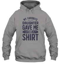 Load image into Gallery viewer, My Favorite Daughter Gave Me This Shirt Father's Day Gift Unisex Hooded Sweatshirt