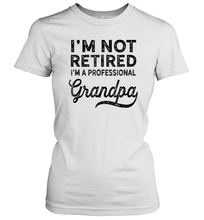 Load image into Gallery viewer, I'm Not Retired A Professional Grandpa Shirt Father Day Women Cotton T-Shirt