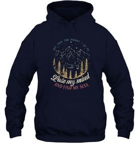 And into the forest I go to lose my mind and find my soul Tees Graphic Unisex Hooded Sweatshirt