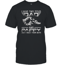 Load image into Gallery viewer, I Have Two Titles Dad And Papa Funny Tshirt Fathers Day Gifts Men Cotton T-Shirt
