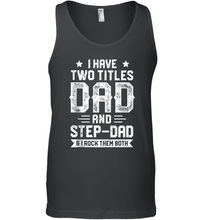 Load image into Gallery viewer, I Have Two Titles Dad And Step Dad And I Rock Them Both Men Cotton Tank Top