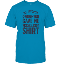 Load image into Gallery viewer, My Favorite Daughter Gave Me This Shirt Father's Day Gift Men Cotton T-Shirt