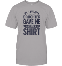 Load image into Gallery viewer, My Favorite Daughter Gave Me This Shirt Father's Day Gift Men Cotton T-Shirt