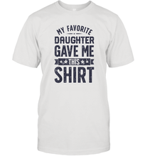 Load image into Gallery viewer, My Favorite Daughter Gave Me This Shirt Father's Day Gift Men Cotton T-Shirt