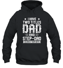 Load image into Gallery viewer, I Have Two Titles Dad And Step Dad And I Rock Them Both Unisex Hooded Sweatshirt
