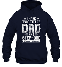 Load image into Gallery viewer, I Have Two Titles Dad And Step Dad And I Rock Them Both Unisex Hooded Sweatshirt