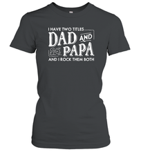 Load image into Gallery viewer, Mens I Have Two Titles Dad And Papa And I Rock Them Both Vintage Graphic Women Cotton T-Shirt