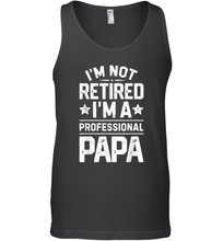 Load image into Gallery viewer, I'm Not Retired I'm A Professional Papa T shirt Daddy Father Men Cotton Tank Top