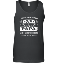 Load image into Gallery viewer, I Have Two Titles Dad And Papa T Shirt Happy Birthday Gift Men Cotton Tank Top