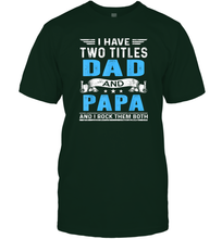 Load image into Gallery viewer, Mens I Have Two Titles Dad And Papa T Shirt Fathers Day Gifts Men Cotton T-Shirt