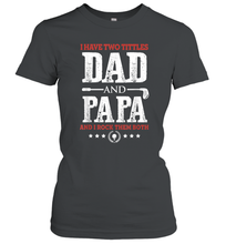 Load image into Gallery viewer, I Have Two Titles Dad And Papa Father's Day Golf Women Cotton T-Shirt