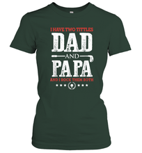 Load image into Gallery viewer, I Have Two Titles Dad And Papa Father's Day Golf Women Cotton T-Shirt