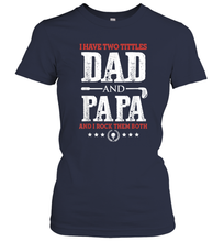 Load image into Gallery viewer, I Have Two Titles Dad And Papa Father's Day Golf Women Cotton T-Shirt