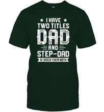 Load image into Gallery viewer, I Have Two Titles Dad And Step Dad T shirt Fathers Day Gifts Men Cotton T-Shirt