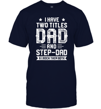 Load image into Gallery viewer, I Have Two Titles Dad And Step Dad T shirt Fathers Day Gifts Men Cotton T-Shirt