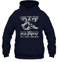 Load image into Gallery viewer, I Have Two Titles Dad And Papa Funny Tshirt Fathers Day Gifts Unisex Hooded Sweatshirt