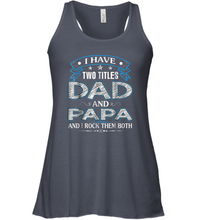 Load image into Gallery viewer, I Have Two Titles Dad And Papa Funny Tshirt Fathers Day Funny Gift Women Racerback Tank