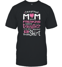 Load image into Gallery viewer, I'm A Proud Mom Of A Freaking Awesome Daughter T shirt Moms Men Cotton T-Shirt