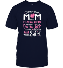 Load image into Gallery viewer, I'm A Proud Mom Of A Freaking Awesome Daughter T shirt Moms Men Cotton T-Shirt