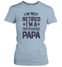 Load image into Gallery viewer, I'm Not Retired I'm A Professional Papa T shirt Daddy Father Women Cotton T-Shirt