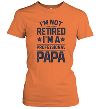 Load image into Gallery viewer, I'm Not Retired I'm A Professional Papa T shirt Daddy Father Women Cotton T-Shirt