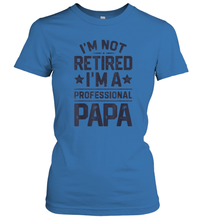 Load image into Gallery viewer, I'm Not Retired I'm A Professional Papa T shirt Daddy Father Women Cotton T-Shirt