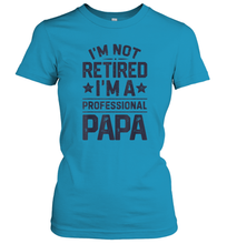 Load image into Gallery viewer, I'm Not Retired I'm A Professional Papa T shirt Daddy Father Women Cotton T-Shirt