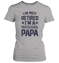 Load image into Gallery viewer, I'm Not Retired I'm A Professional Papa T shirt Daddy Father Women Cotton T-Shirt