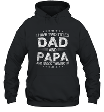 Load image into Gallery viewer, I Have Two Titles Dad And Papa Funny Tshirt Fathers Day Funny Gifts Unisex Hooded Sweatshirt
