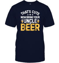 Load image into Gallery viewer, That's Cute Now Bring Your Uncle A Beer Shirt Drinking Men Cotton T-Shirt