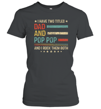 Load image into Gallery viewer, Mens I Have Two Titles Dad And Pop Pop T Shirt Grandpa Women Cotton T-Shirt