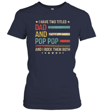 Load image into Gallery viewer, Mens I Have Two Titles Dad And Pop Pop T Shirt Grandpa Women Cotton T-Shirt