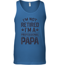 Load image into Gallery viewer, I'm Not Retired I'm A Professional Papa T shirt Daddy Father Men Cotton Tank Top