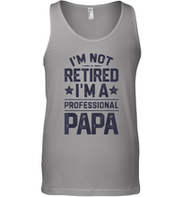 Load image into Gallery viewer, I'm Not Retired I'm A Professional Papa T shirt Daddy Father Men Cotton Tank Top