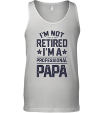 Load image into Gallery viewer, I'm Not Retired I'm A Professional Papa T shirt Daddy Father Men Cotton Tank Top