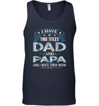 Load image into Gallery viewer, I Have Two Titles Dad And Papa Funny Tshirt Fathers Day Funny Gift Men Cotton Tank Top