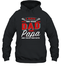 Load image into Gallery viewer, I Have Two Titles Dad And Papa Funny Tshirt Fathers Day Gift Premium Unisex Hooded Sweatshirt