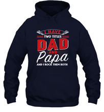 Load image into Gallery viewer, I Have Two Titles Dad And Papa Funny Tshirt Fathers Day Gift Premium Unisex Hooded Sweatshirt