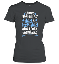 Load image into Gallery viewer, I Have Two Titles Dad And Step Dad T shirt Fathers Day Gift Women Cotton T-Shirt
