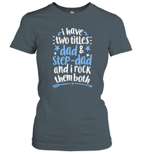 Load image into Gallery viewer, I Have Two Titles Dad And Step Dad T shirt Fathers Day Gift Women Cotton T-Shirt