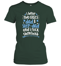 Load image into Gallery viewer, I Have Two Titles Dad And Step Dad T shirt Fathers Day Gift Women Cotton T-Shirt