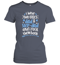 Load image into Gallery viewer, I Have Two Titles Dad And Step Dad T shirt Fathers Day Gift Women Cotton T-Shirt