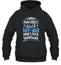 Load image into Gallery viewer, I Have Two Titles Dad And Step Dad T shirt Fathers Day Gift Unisex Hooded Sweatshirt
