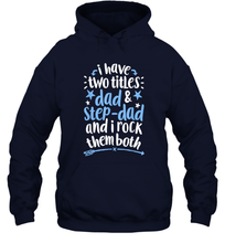 Load image into Gallery viewer, I Have Two Titles Dad And Step Dad T shirt Fathers Day Gift Unisex Hooded Sweatshirt