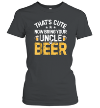 Load image into Gallery viewer, That's Cute Now Bring Your Uncle A Beer Shirt Drinking Women Cotton T-Shirt