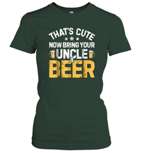 Load image into Gallery viewer, That's Cute Now Bring Your Uncle A Beer Shirt Drinking Women Cotton T-Shirt