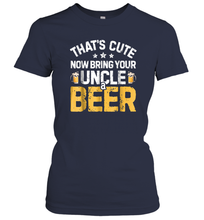 Load image into Gallery viewer, That's Cute Now Bring Your Uncle A Beer Shirt Drinking Women Cotton T-Shirt