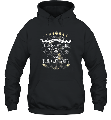 And Into The Forest I Go To Lose My Mind Find My Soul Unisex Hooded Sweatshirt